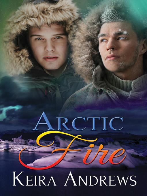 Title details for Arctic Fire by Keira Andrews - Available